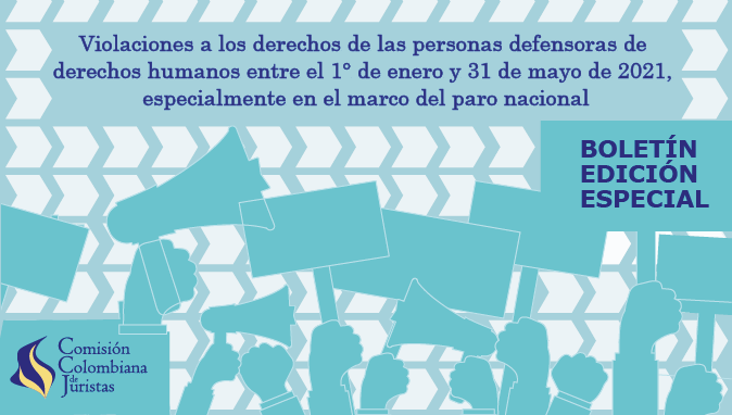 Violaciones a los derechos de las personas defensoras de derechos humanos entre el 1° de enero y 31 de mayo de 2021, especialmente en el marco del paro nacional>
